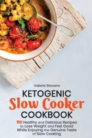 Ketogenic Slow Cooker Cookbook: 50 Healthy and Delicious Recipes to Lose Weight and Feel Good While Enjoying the Genuine Taste of Slow Cooking 1911688405 Book Cover