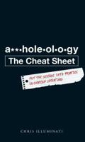 A**holeology The Cheat Sheet: Put the science into practice in everyday situations 1440510172 Book Cover