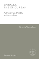 Spinoza, the Epicurean : Authority and Utility in Materialism 147447604X Book Cover