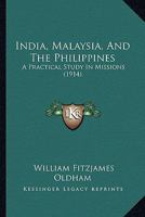 India, Malaysia, and the Philippines: A Practical Study in Missions 1015919286 Book Cover