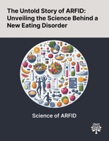 The Untold Story of ARFID: Unveiling the Science Behind a New Eating Disorder 1022902016 Book Cover