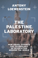 The Palestine Laboratory: How Israel Exports the Technology of Occupation Around the World 1839762098 Book Cover