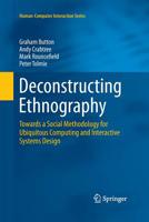 Deconstructing Ethnography: Towards a Social Methodology for Ubiquitous Computing and Interactive Systems Design 3319219537 Book Cover