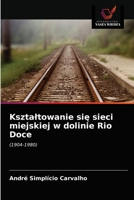 Ksztaltowanie się sieci miejskiej w dolinie Rio Doce 6203599778 Book Cover