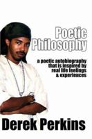 Poetic Philosophy: a poetic autobiography that is inspired by real life feelings & experiences 0595447104 Book Cover