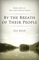 By the Breath of Their People: Book One of the Last River Series 1626529655 Book Cover
