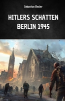 HITLERS SCHATTEN. BERLIN 1945: Hitlers Flucht und heimliche Reise nach Südamerika (German Edition) B0FNW2RTDR Book Cover