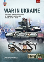 War in the Ukraine Volume 1: Armed Formations of the Donetsk People's Republic, 2014 - Today 191507066X Book Cover