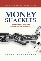 Money Shackles: The Breakout Guide to Alternative Investing 1954759282 Book Cover