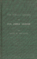 The Public Career of Sir James Graham: 0837173833 Book Cover