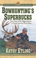 Bowhunting's Superbucks: How Some of the Biggest Bucks in North America Were Taken 161608815X Book Cover