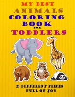 MY BEST ANIMALS COLORING BOOK FOR TODDLERS 25 DIFFERENT PIECES FULL OF JOY: Enjoy Painting With Your Little Kid ! This Joyful Animal 'coloring book contains 25 Cute Different pieces , Size B08QLFWQBT Book Cover