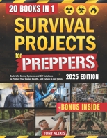 Survival Projects for Preppers: Build Life-Saving Systems and DIY Solutions to Protect Your Home, Health, and Future in Any Crisis B0DT4LQJMX Book Cover