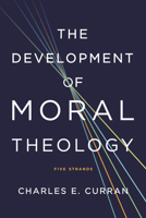 The Development of Moral Theology 1626160198 Book Cover