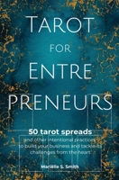 Tarot for Entrepreneurs: 50 Tarot Spreads and Other Intentional Practices to Build Your Business and Tackle Its Challenges from the Heart 9493250601 Book Cover