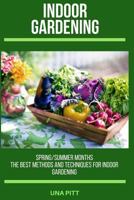 Indoor Gardening: Spring/Summer Months - The Best Methods and Techniques for Indoor Gardening 1720781141 Book Cover