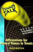 Tennis Talk, Psych Yourself in to Win: Affirmations for Mental Fitness in Tennis 9768148047 Book Cover