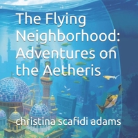 The Flying Neighborhood: Adventures on the Aetheris B0FWJDS26N Book Cover