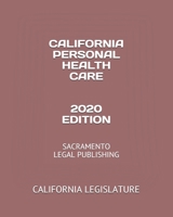California Personal Health Care 2020 Edition: Sacramento Legal Publishing 1654355682 Book Cover