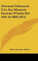 Giovanni Grilenzoni E Le Sue Memorie Storiche D'Italia Dal 1821 Al 1868 (1871) 116009859X Book Cover