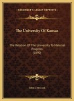 The University Of Kansas: The Relation Of The University To Material Progress 1169497810 Book Cover