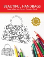 Beautiful Purses: Elegant Fashion Purses Coloring Book B0BW363TJ6 Book Cover