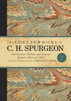 The Lost Sermons of C. H. Spurgeon Volume I: His Earliest Outlines and Sermons Between 1851 and 1854 1433686813 Book Cover