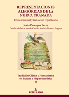Representaciones alegóricas de la Nueva Granada: Época virreinal y transición republicana (Tradición Clásica y Humanística en España e Hispanoamérica, 23) 3631908253 Book Cover