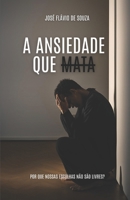 A Ansiedde que Mata: Porque nossas Escolhas não são livres? (Portuguese Edition) 6501236797 Book Cover