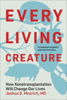 Every Living Creature: How Xenotransplantation Will Change Our Lives 0262051168 Book Cover