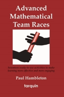 Advanced Mathematical Team Races: Seventeen Ready-to-Use Activities to Make Learning More Effective and More Engaging 1907550224 Book Cover