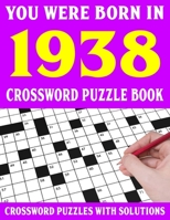 Crossword Puzzle Book: You Were Born In 1938: Crossword Puzzle Book for Adults With Solutions B0949H4LV4 Book Cover