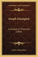 Joseph Entangled. A Comedy in Three Acts. 0548610614 Book Cover