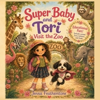 Super Baby and Tori Visit the Zoo: A Fun Animal Adventure About Habitats, Food, Friendships, and Cool Facts (The Adventures of Baby the Super Dog) B0H5C4SP87 Book Cover