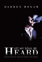 Let My Soul Be Heard: Behind Everyface There Are Words to Be Spoken 1456781642 Book Cover