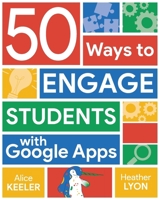 50 Ways to Engage Students with Google Apps 1956306730 Book Cover