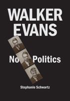 Walker Evans: No Politics 1477320628 Book Cover