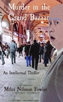 Murder in the Grand Bazaar: An Intellectual Thriller B0CLY4MXM7 Book Cover