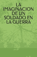 LA IMAGINACION DE UN SOLDADO EN LA GUERRA (Spanish Edition) B0FLLDC1S9 Book Cover