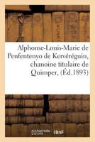 Alphonse-Louis-Marie de Penfentenyo de Kervéréguin, Chanoine Titulaire de Quimper,: Curé-Archiprêtre de la Cathédrale de Saint-Corentin 2019626403 Book Cover