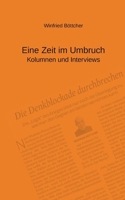 Eine Zeit im Umbruch: Kolumnen und Interviews 3695710403 Book Cover