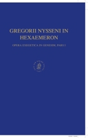 Gregorii Nysseni in Hexaemeron: Opera Execgetica in Genesim, Pars I 9004133151 Book Cover