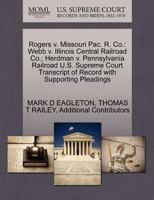Rogers v. Missouri Pac. R. Co.: Webb v. Illinois Central Railroad Co.; Herdman v. Pennsylvania Railroad U.S. Supreme Court Transcript of Record with Supporting Pleadings 1270420887 Book Cover