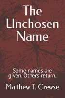 The Unchosen Name: Some names are given. Others return. B0F3XSV7M8 Book Cover
