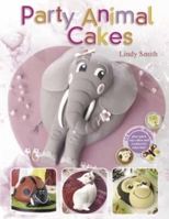 Party Animal Cakes: 15 Fantastic Designs, Plus Quick Cup Cakes and Cookies for Extra Bite 0715322079 Book Cover