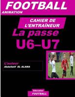 CAHIER DE L'ENTRAINEUR DE FOOTBALL : La passe de la balle: Football- Entraînement-Sport-Soccer- Entraînement football U6-U7 - Coaching- Livre de football 1729613136 Book Cover