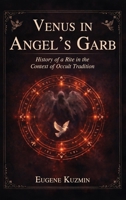 Venus in Angel's Garb: History of a Rite in the Context of Occult Tradition 1808571584 Book Cover