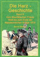 Die Harz-Geschichte 6: Vom Westfälischen Frieden 1648 bis zum Ende der Napoleonischen Kriege 1815 3744897249 Book Cover