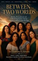 Between Two Worlds: Identity, Womanhood, and Cultural Negotiation Among Women of Mixed Latino Heritage (The Latina Life Series) B0H7J5QNQ9 Book Cover