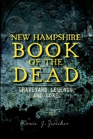 New Hampshire Book of the Dead: Graveyard Legends and Lore 1609497562 Book Cover